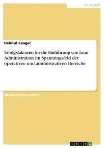 Erfolgsfaktoren für die Einführung von Lean Administration im Spannungsfeld der operativen und administrativen Bereiche