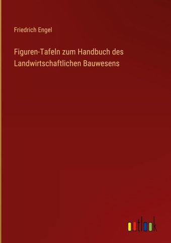 Figuren-Tafeln zum Handbuch des Landwirtschaftlichen Bauwesens