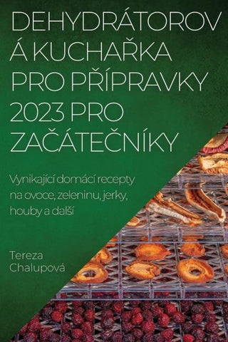 DEHYDRÁTOROVÁ KUCHA¿KA PRO  P¿ÍPRAVKY 2023 PRO  ZA¿ÁTE¿NÍKY