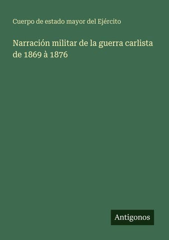 Narración militar de la guerra carlista de 1869 à 1876