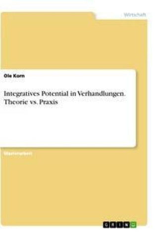 Integratives Potential in Verhandlungen. Theorie vs. Praxis