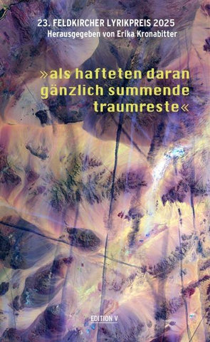 23. Feldkircher Lyrikpreis 2025 „als hafteten daran gänzlich summende traumreste“