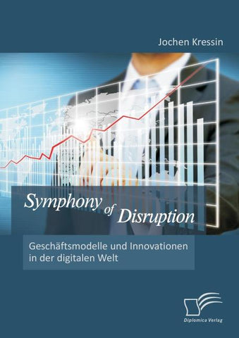 Symphony of Disruption: Geschäftsmodelle und Innovationen in der digitalen Welt