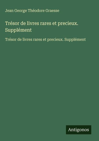 Trésor de livres rares et precieux. Supplément