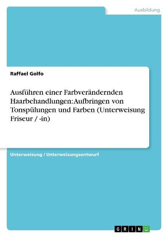 Ausführen einer Farbverändernden Haarbehandlungen: Aufbringen von Tonspülungen und Farben (Unterweisung Friseur / -in)