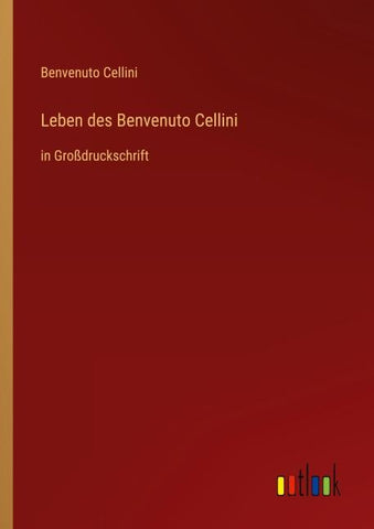 Leben des Benvenuto Cellini