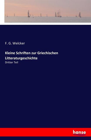 Kleine Schriften zur Griechischen Litteraturgeschichte