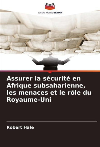 Assurer la sécurité en Afrique subsaharienne, les menaces et le rôle du Royaume-Uni