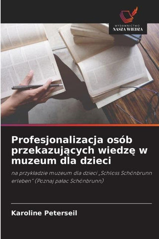 Profesjonalizacja osób przekazuj¿cych wiedz¿ w muzeum dla dzieci