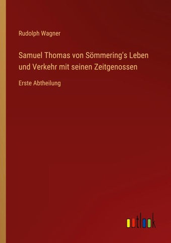 Samuel Thomas von Sömmering's Leben und Verkehr mit seinen Zeitgenossen