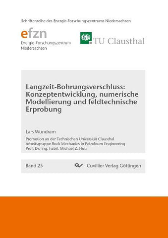 Langzeit-Bohrungsverschluss: Konzeptentwicklung, numerische Modellierung und feldtechnische Erprobung