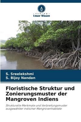 Floristische Struktur und Zonierungsmuster der Mangroven Indiens