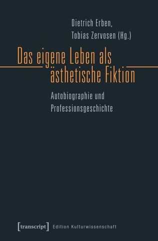 Das eigene Leben als ästhetische Fiktion