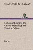 Roman Antiquities, and Ancient Mythology For Classical Schools (2nd ed)