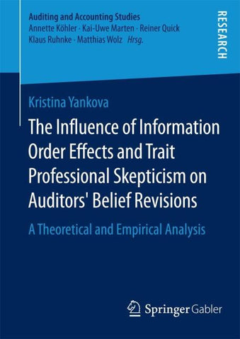 The Influence of Information Order Effects and Trait Professional Skepticism on Auditors’ Belief Revisions