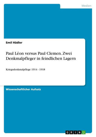 Paul Léon versus Paul Clemen. Zwei Denkmalpfleger in feindlichen Lagern
