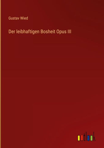 Der leibhaftigen Bosheit Opus III