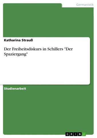 Der Freiheitsdiskurs in Schillers "Der Spaziergang"