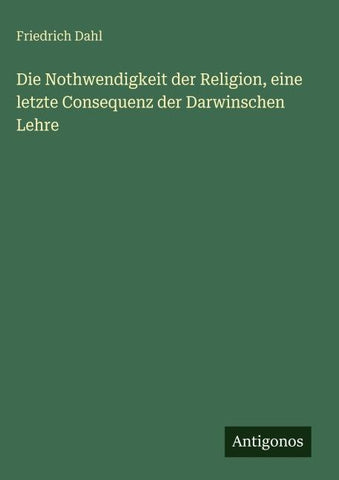 Die Nothwendigkeit der Religion, eine letzte Consequenz der Darwinschen Lehre