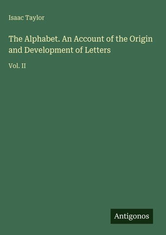The Alphabet. An Account of the Origin and Development of Letters