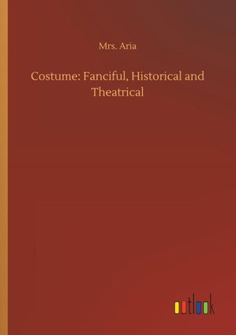 Costume: Fanciful, Historical and Theatrical