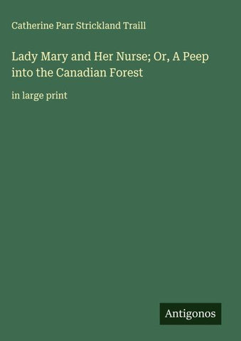 Lady Mary and Her Nurse; Or, A Peep into the Canadian Forest
