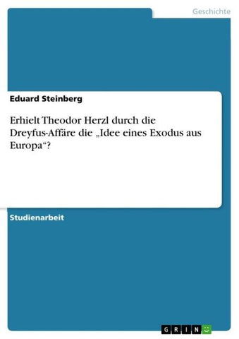 Erhielt Theodor Herzl durch die Dreyfus-Affäre die "Idee eines Exodus aus Europa"?