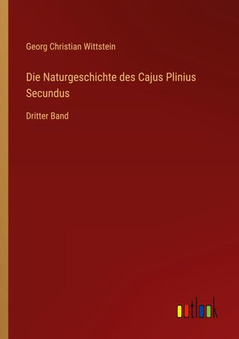 Die Naturgeschichte des Cajus Plinius Secundus