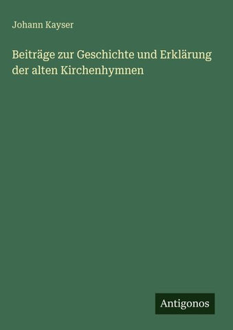 Beiträge zur Geschichte und Erklärung der alten Kirchenhymnen