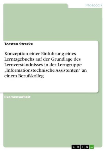 Konzeption einer Einführung eines Lerntagebuchs  auf der Grundlage des Lernverständnisses in der Lerngruppe "Informationstechnische Assistenten" an einem Berufskolleg