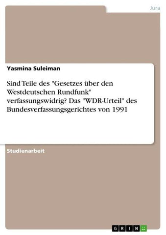 Sind Teile des  "Gesetzes über den Westdeutschen Rundfunk" verfassungswidrig? Das "WDR-Urteil" des Bundesverfassungsgerichtes von 1991