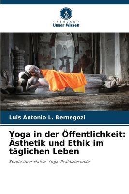 Yoga in der Öffentlichkeit: Ästhetik und Ethik im täglichen Leben