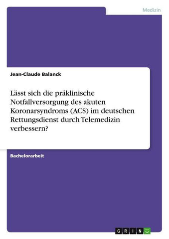 Lässt sich die präklinische Notfallversorgung des akuten Koronarsyndroms (ACS) im deutschen Rettungsdienst durch Telemedizin verbessern?