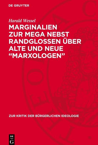 Marginalien zur MEGA nebst Randglossen über alte und neue „Marxologen“
