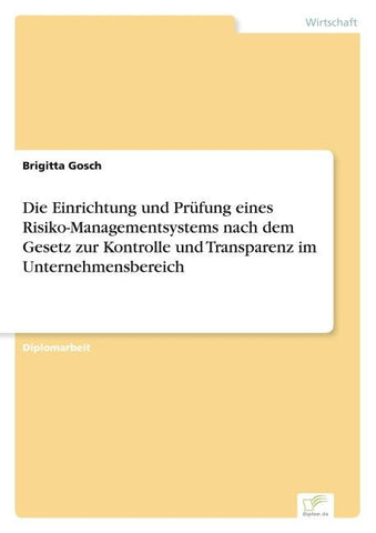 Die Einrichtung und Prüfung eines Risiko-Managementsystems nach dem Gesetz zur Kontrolle und Transparenz im Unternehmensbereich