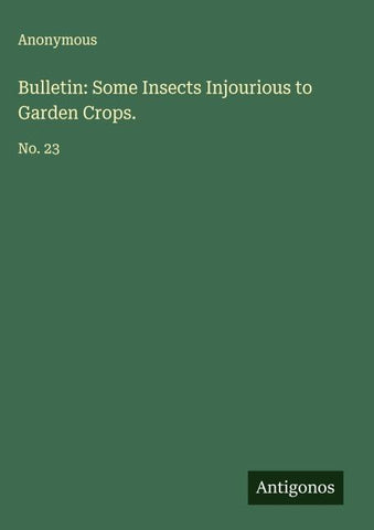 Bulletin: Some Insects Injourious to Garden Crops.