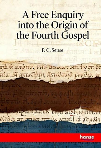 A Free Enquiry into the Origin of the Fourth Gospel
