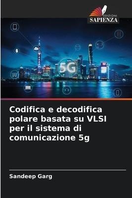 Codifica e decodifica polare basata su VLSI per il sistema di comunicazione 5g
