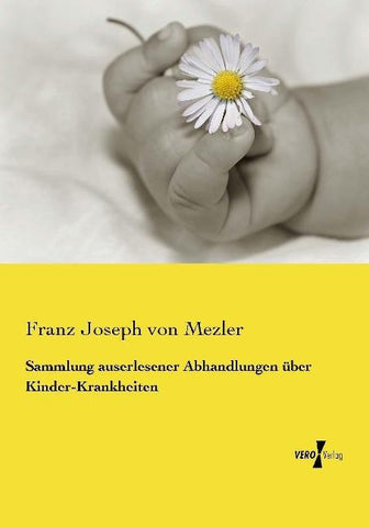 Sammlung auserlesener Abhandlungen über Kinder-Krankheiten