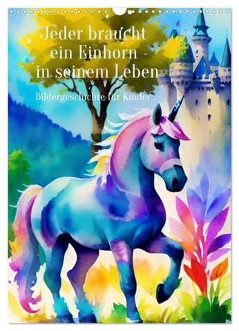 Jeder braucht ein Einhorn in seinem Leben - Bildergeschichte für Kinder (Wandkalender 2026 DIN A3 hoch), CALVENDO Monatskalender