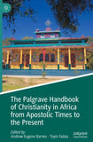 The Palgrave Handbook of Christianity in Africa from Apostolic Times to the Present