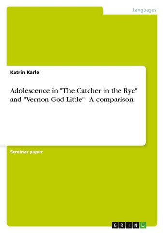 Adolescence in "The Catcher in the Rye" and "Vernon God Little" - A comparison