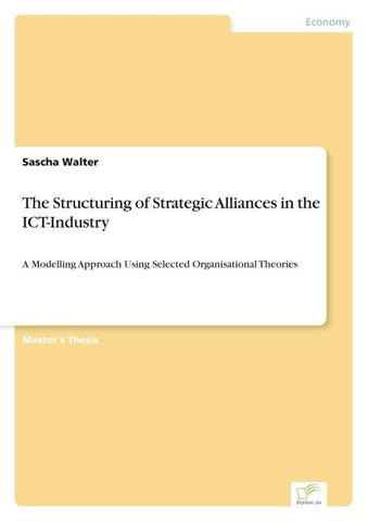 The Structuring of Strategic Alliances in the ICT-Industry