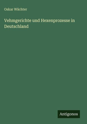 Vehmgerichte und Hexenprozesse in Deutschland