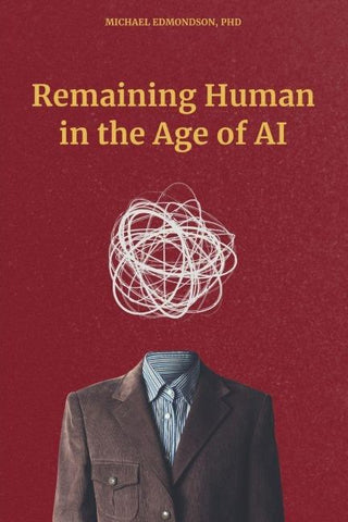 Remaining Human in the Age of AI