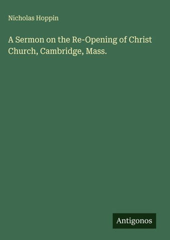 A Sermon on the Re-Opening of Christ Church, Cambridge, Mass.