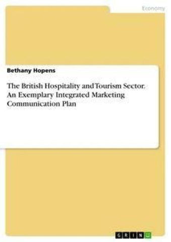 The British Hospitality and Tourism Sector. An Exemplary Integrated Marketing Communication Plan