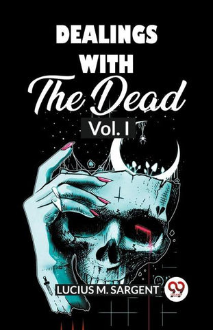 Dealings With The Dead Vol. I