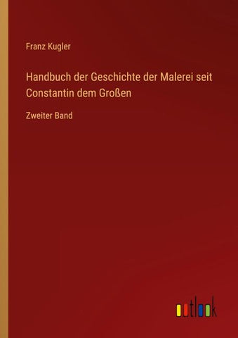 Handbuch der Geschichte der Malerei seit Constantin dem Großen