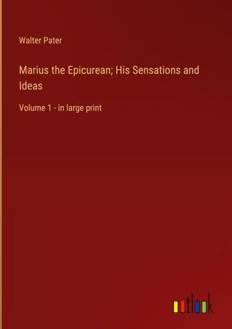 Marius the Epicurean; His Sensations and Ideas